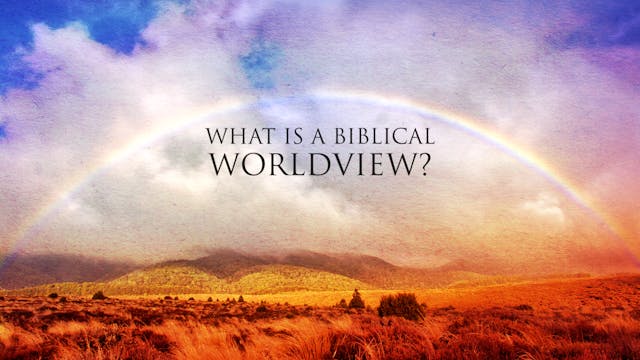 What is a Biblical Worldview?