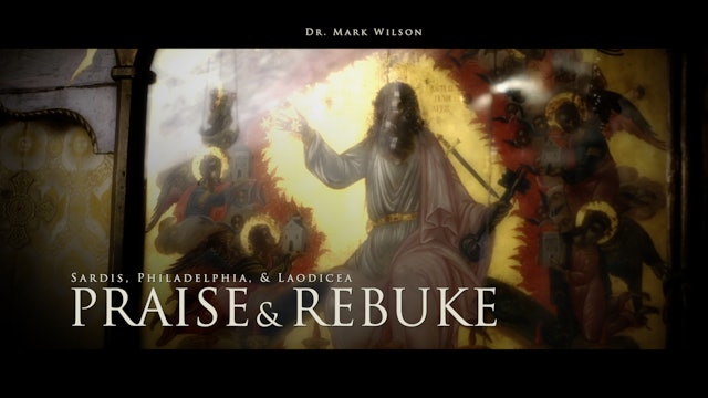 Sardis, Philadelphia, & Laodicea: Praise & Rebuke with Dr. Mark Wilson