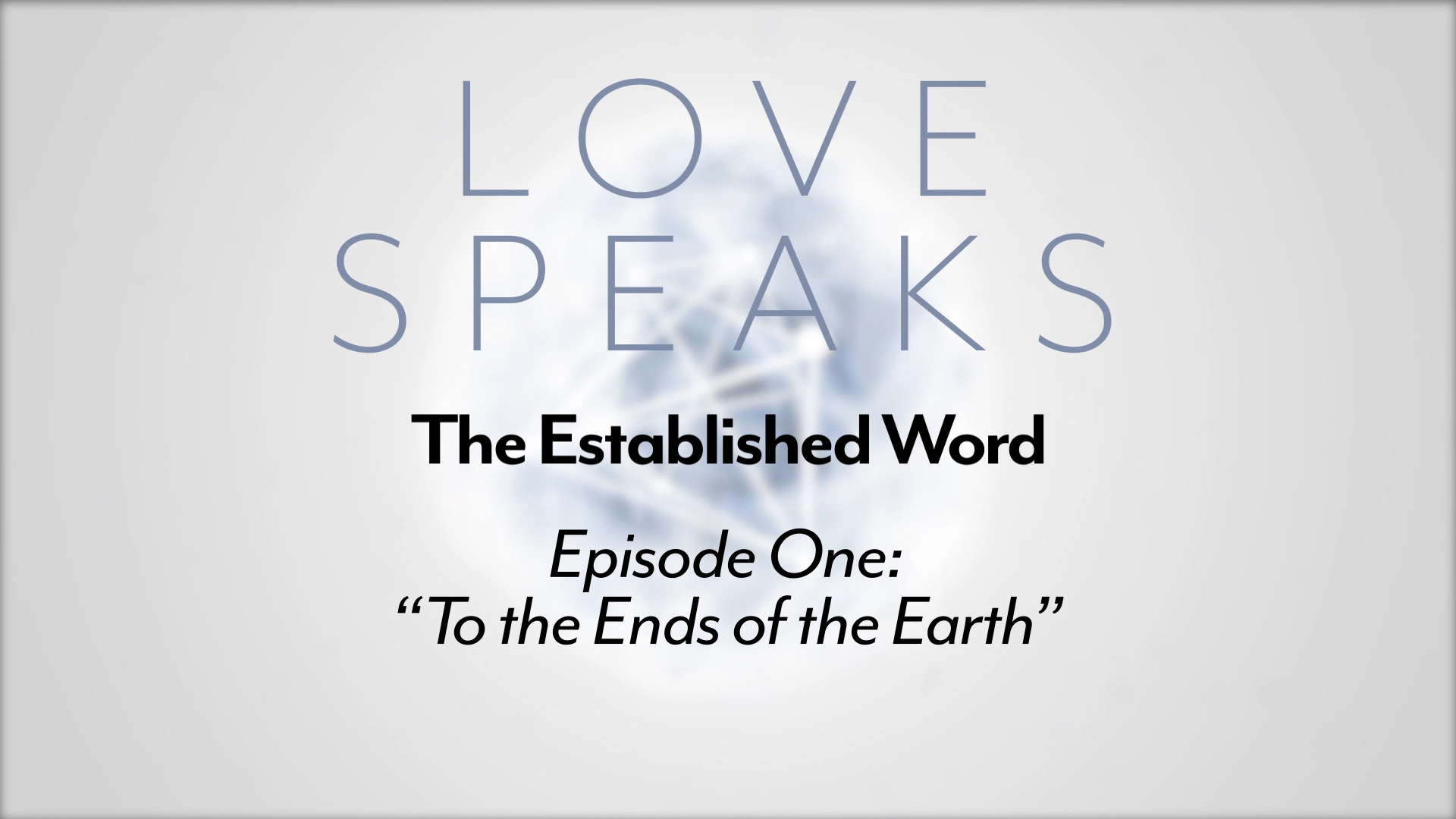 Love Speaks “To the Ends of the Earth” (THE ESTABLISHED WORD)
