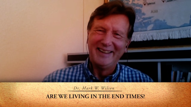 “Are we living in the End Times?” with Dr. Mark W. Wilson