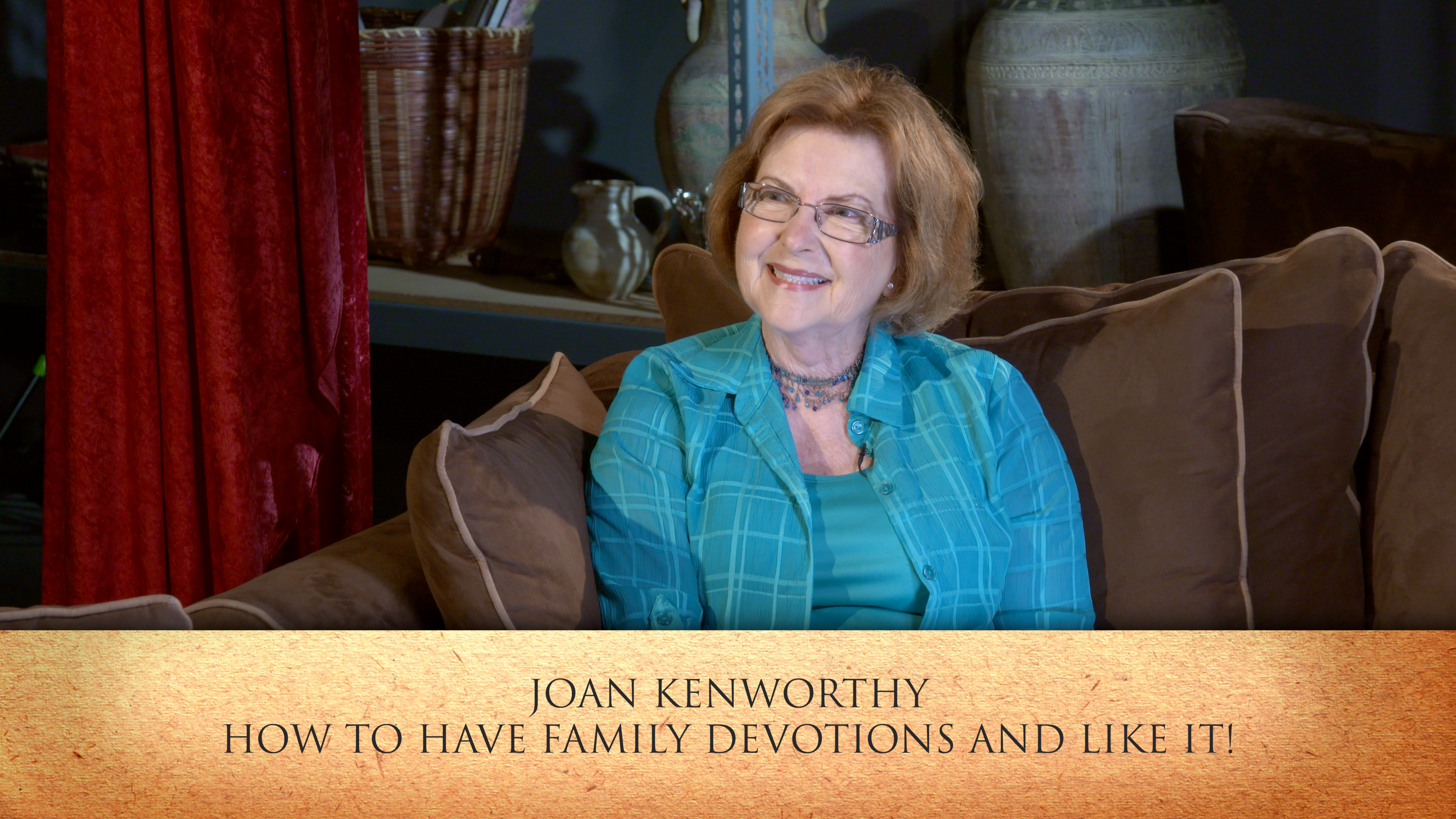 How to have Family Devotions and Like it!  - Joan Kenworthy