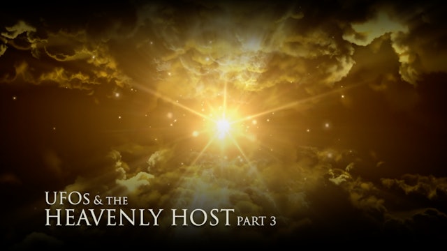 UFOs and the Heavenly Host (PART 3)