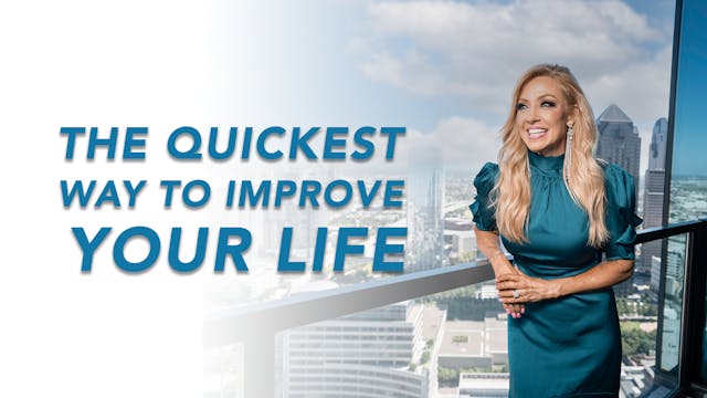 "The Quickest Way to Improve Your Life"