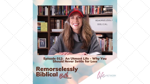 "An Utmost Life..." on Remorselessly Biblical with Beth Fisher