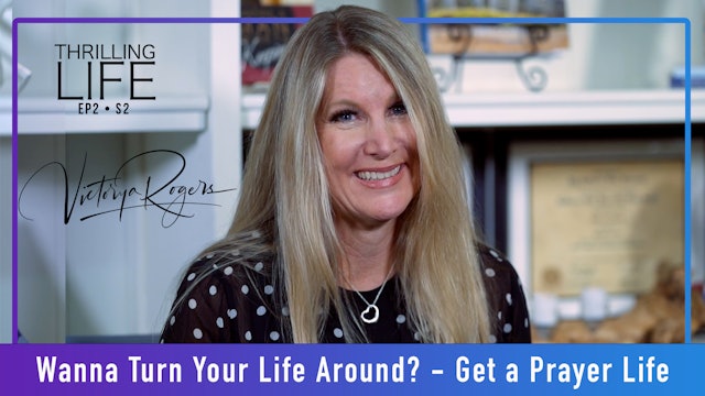 "Wanna Turn Your Life Around? Get A Prayer Life" on Living the Thrilling Life 