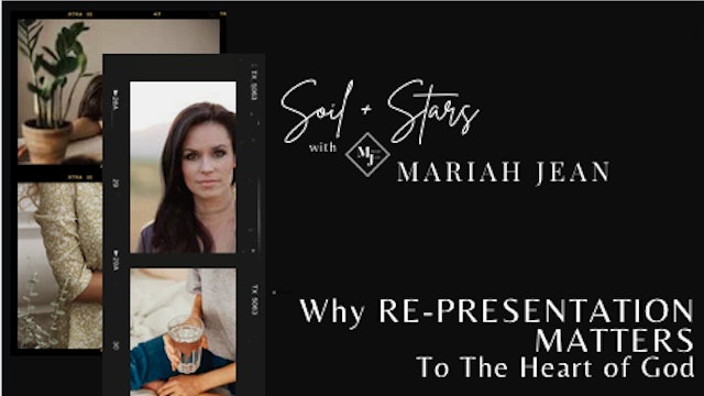 "Why RE-PRESENTATION MATTERS To The Heart of God" on SOIL+STARS