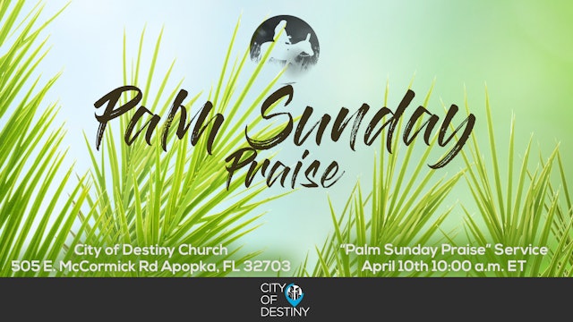4/10/22 "Palm Sunday Praise" Sunday Morning Service at City of Destiny