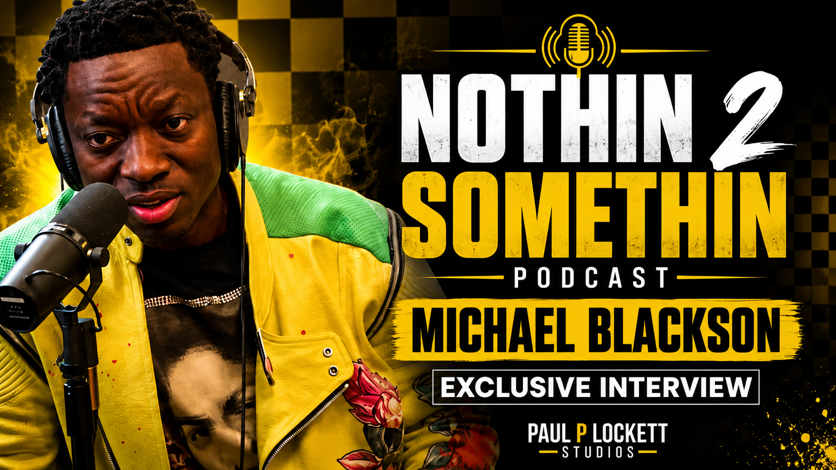 MICHAEL BLACKSON INTERVIEW | NOTHIN 2 SOMETHIN PODCAST | EP. 1