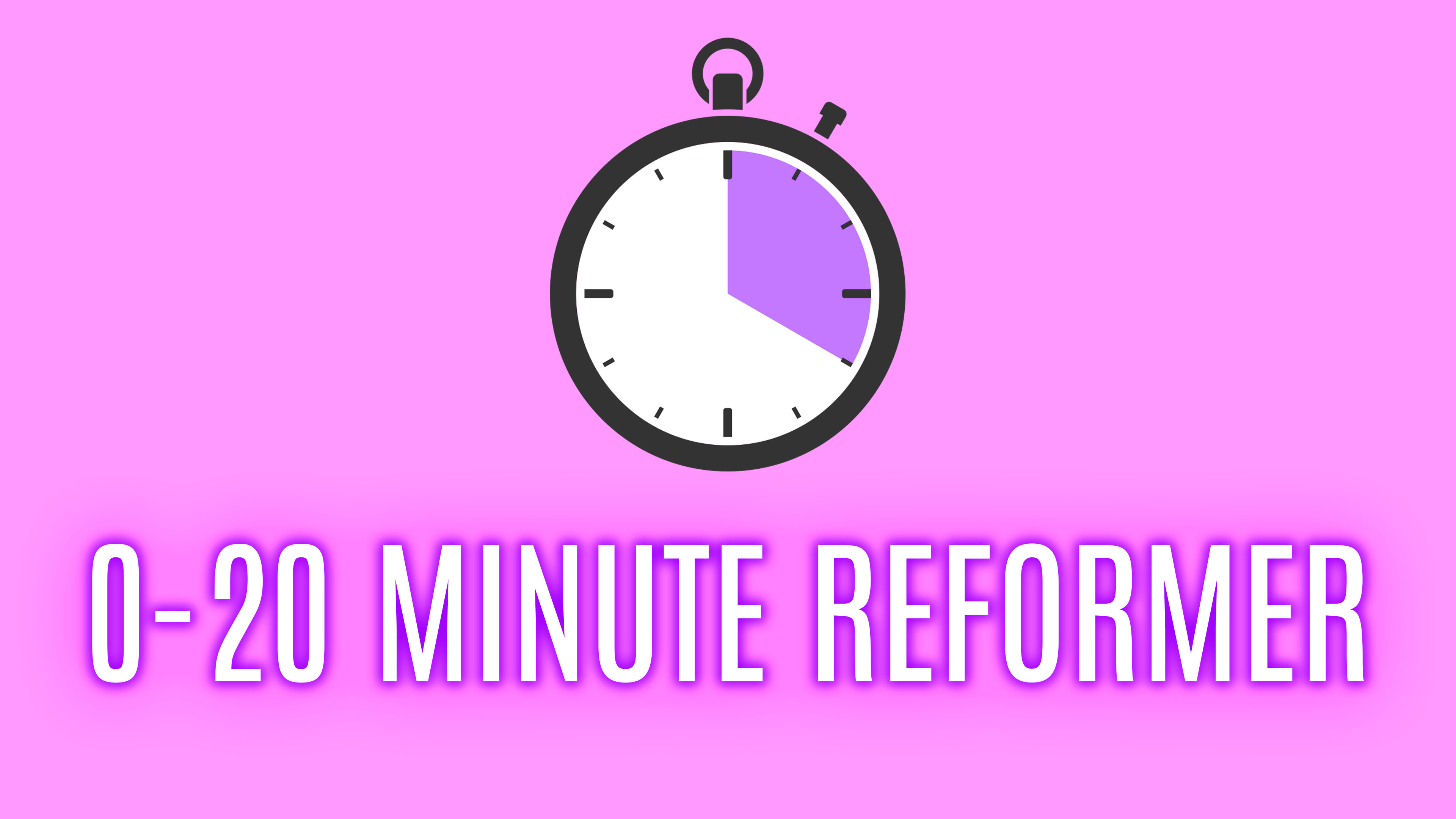 Reformer 0-20 Minutes