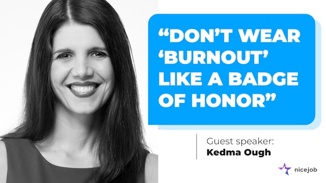 Don't Wear Burnout Like a Badge of Honor - Kedma Ough