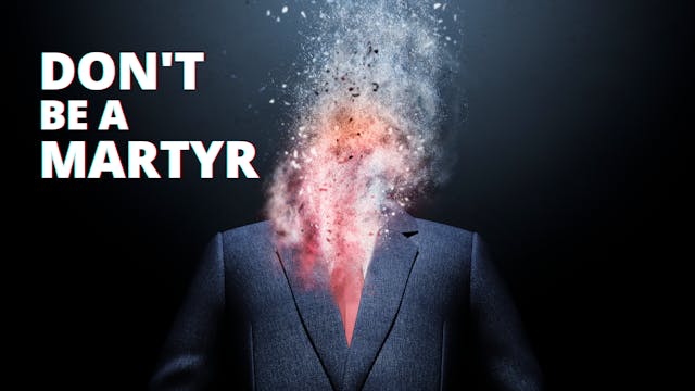 Don't be a Martyr
