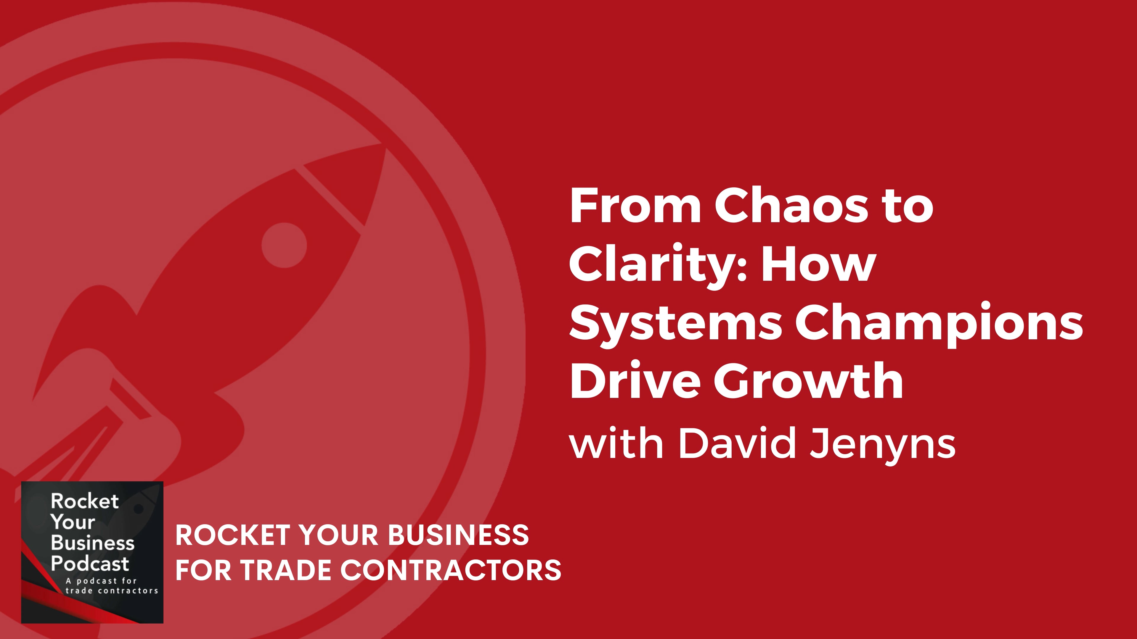 From Chaos to Clarity How Systems Champions Drive Growth with David Jenyns