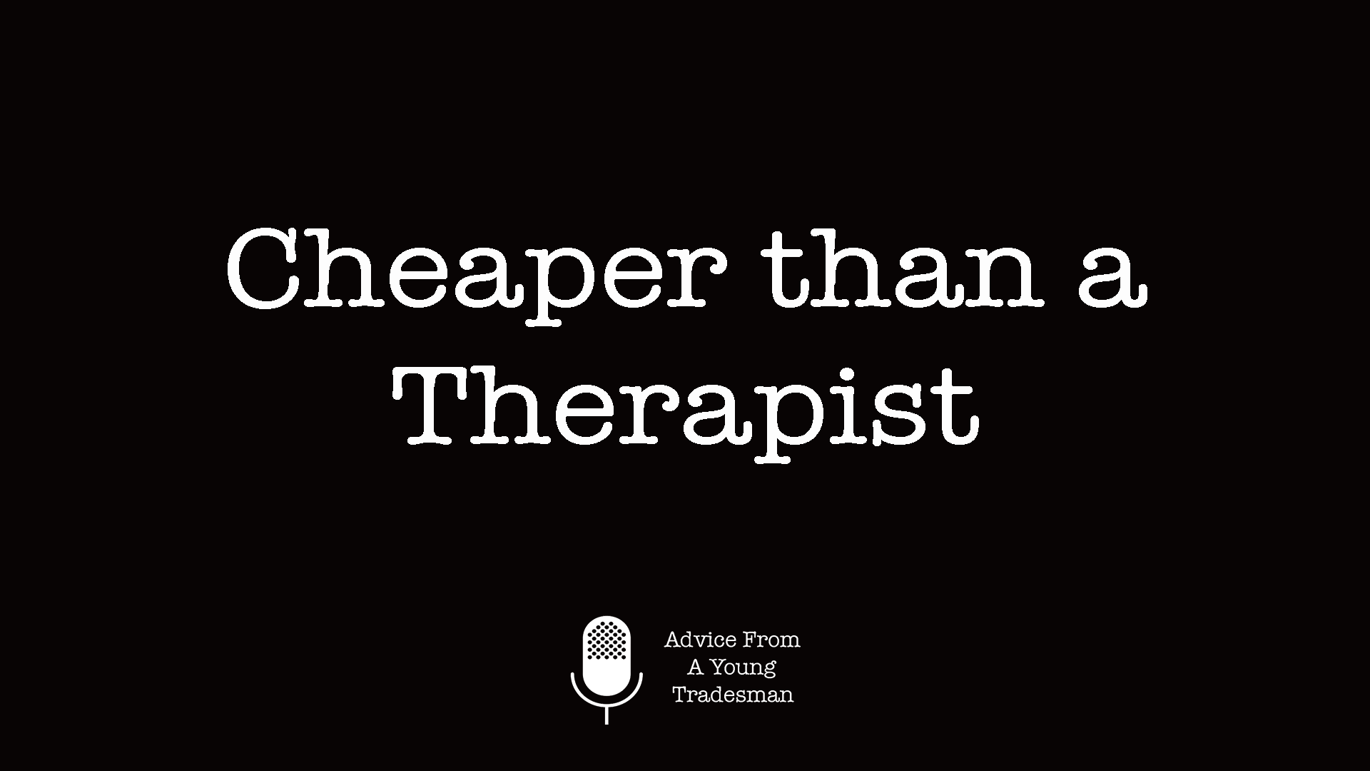 Cheaper than a Therapist