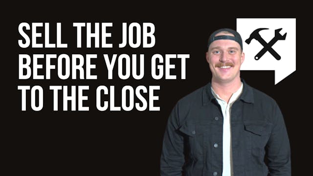 Sell the Job Before You Get To The Close
