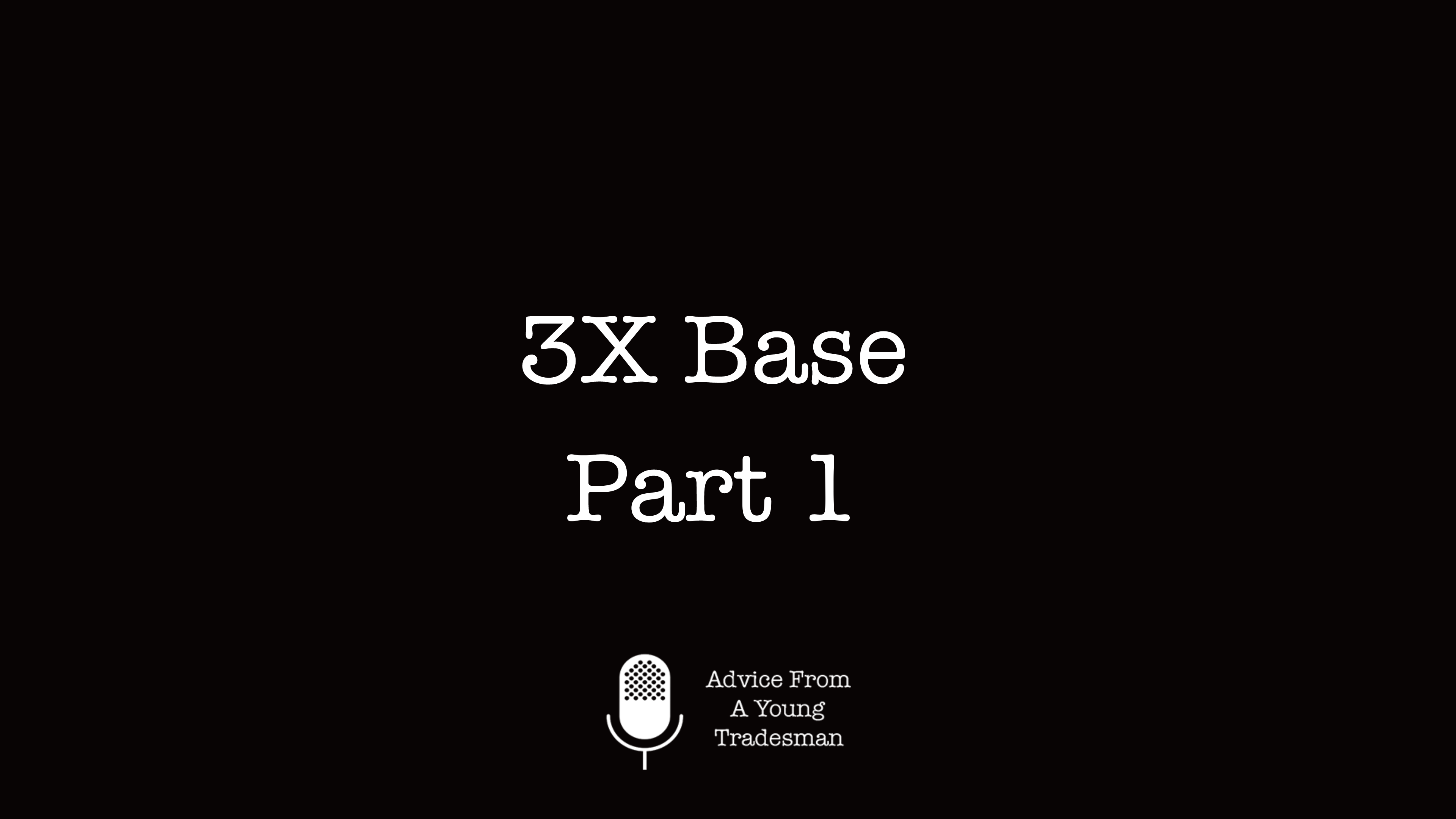 3X Base Part 1