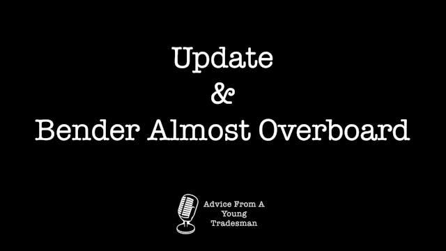 Update & Bender Almost Overboard