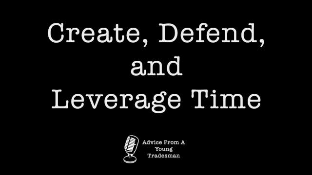 Create, Defend, and Leverage Time