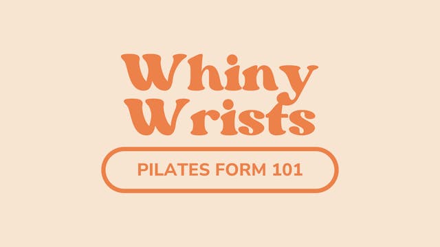 Whiny Wrists - Pilates 101