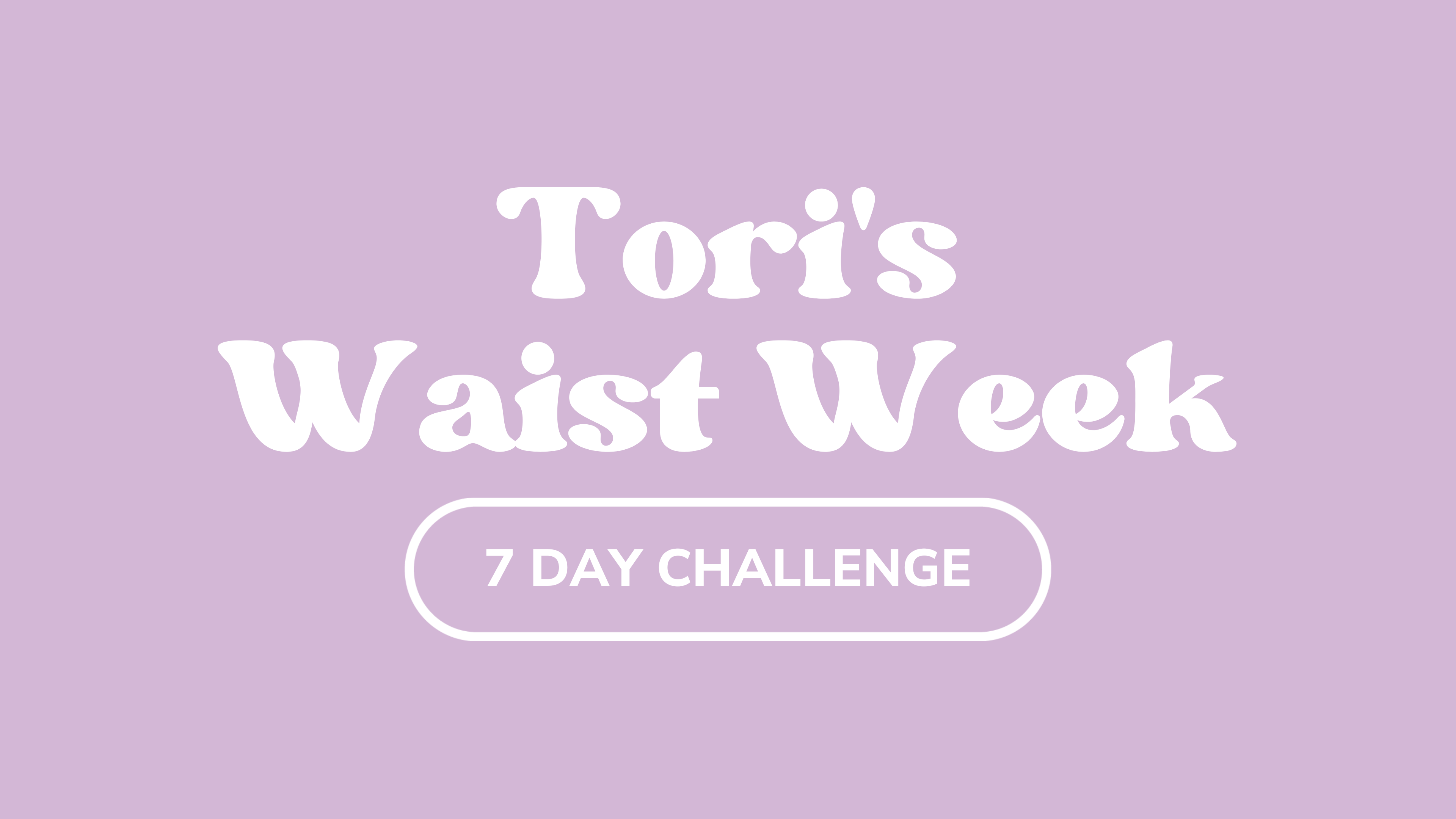 Tori's Waist Week