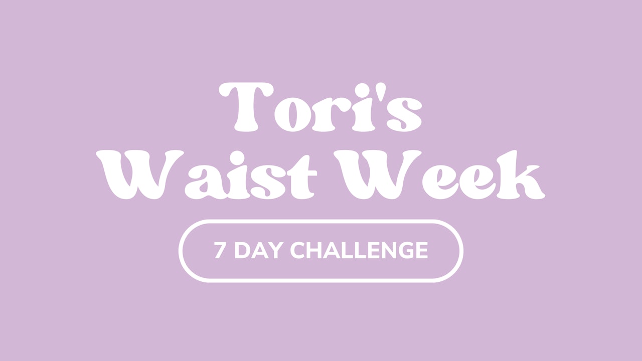 Tori's Waist Week