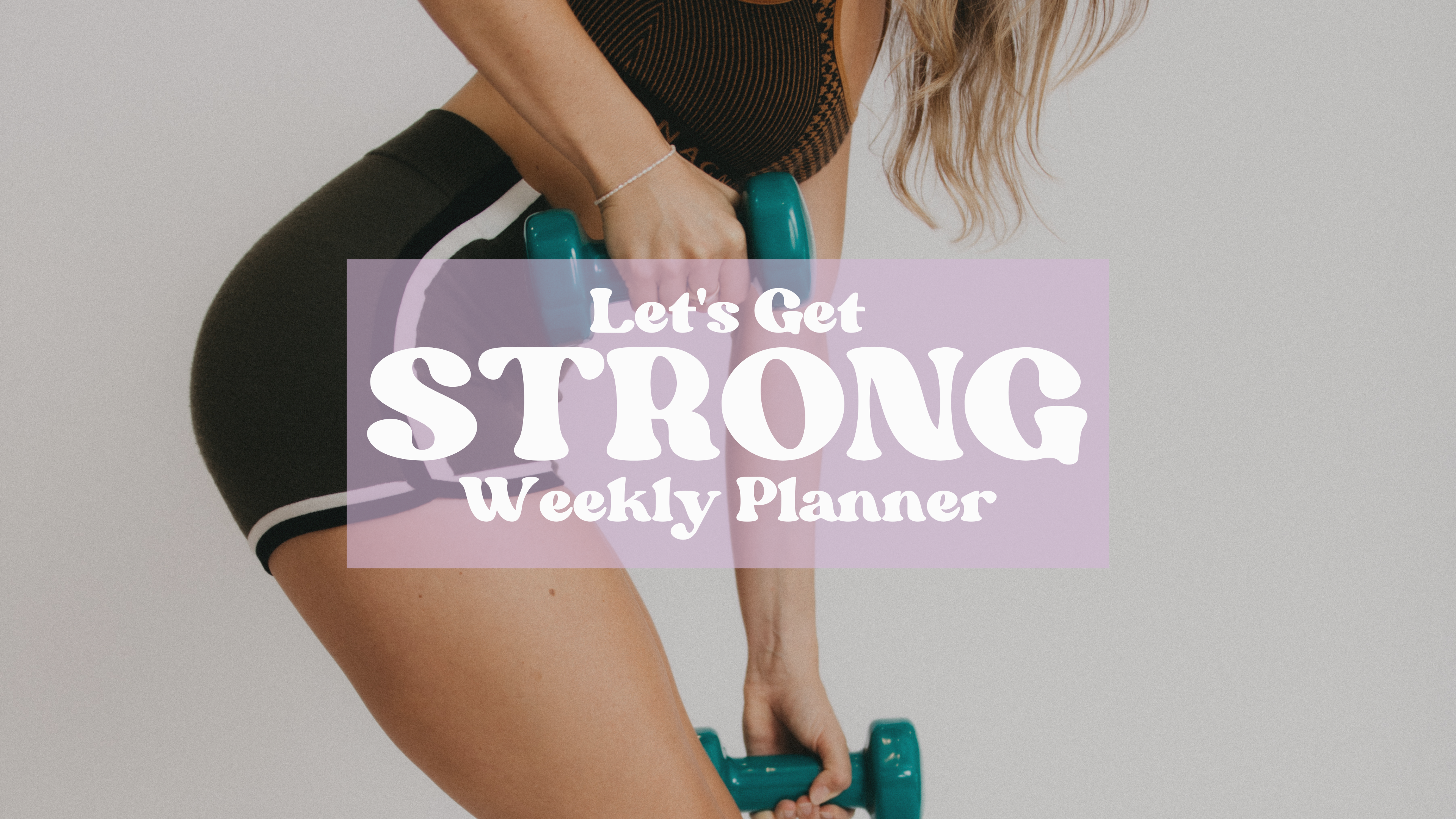 Weekly Planner - Let's Get STRONG