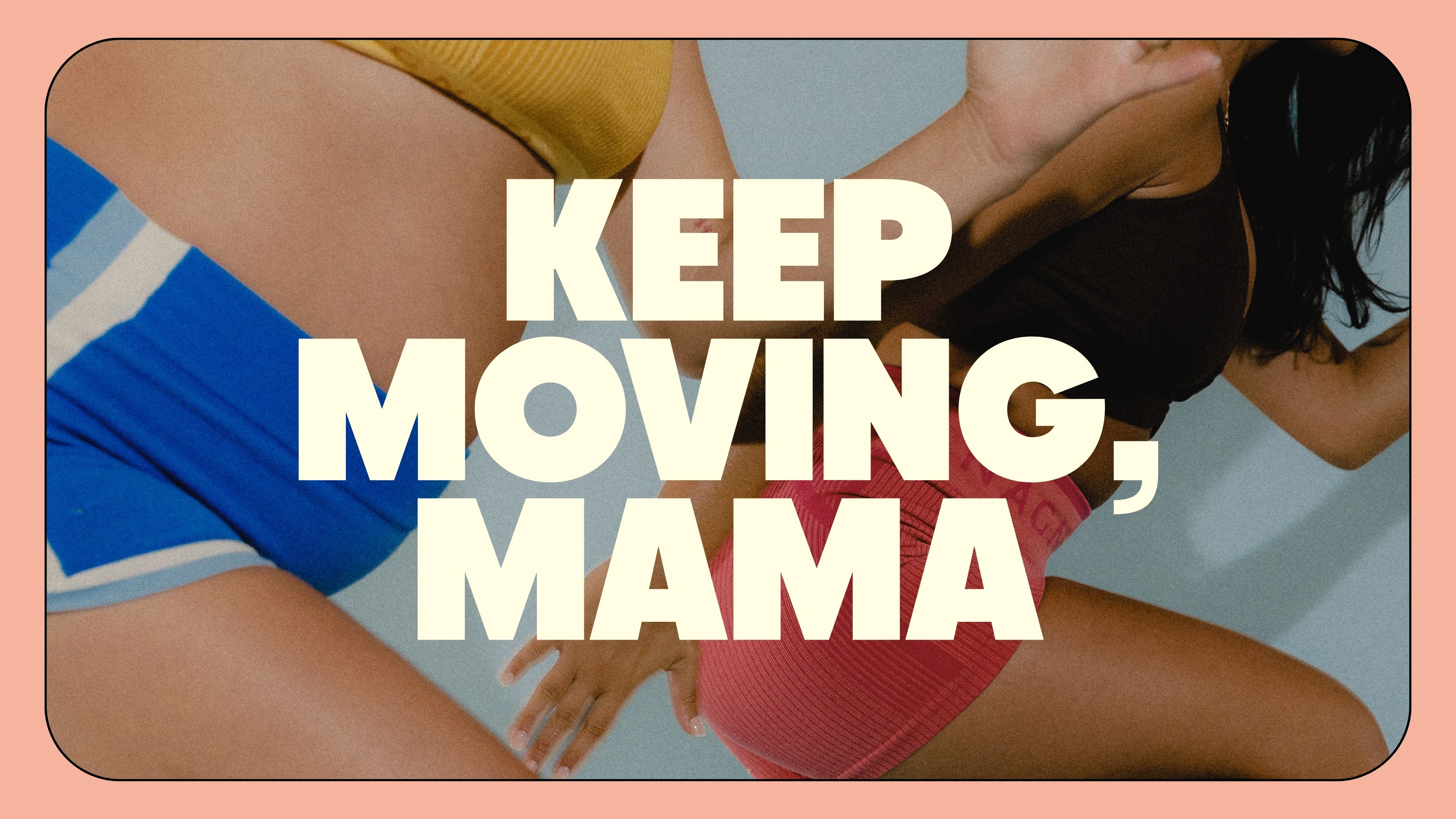 Keep moving, mama (finished our 12 week program?)