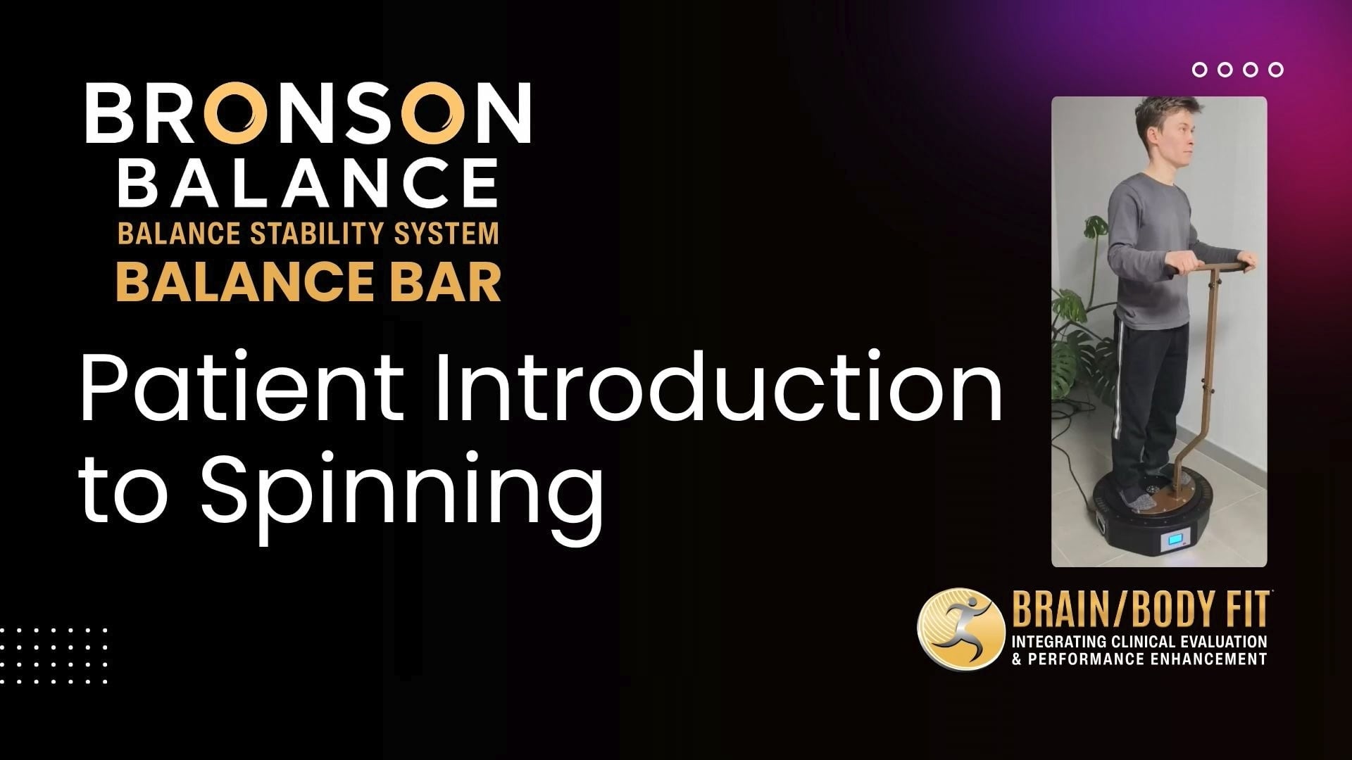 Patient Introduction to Bronson Balance Spinning