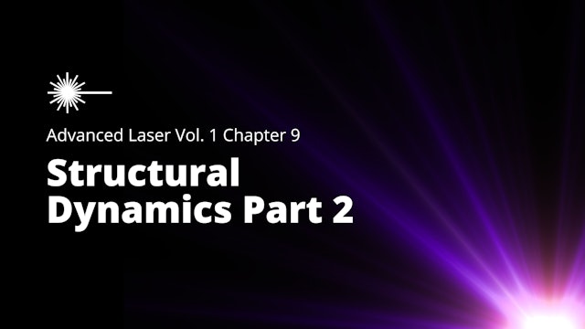 Advanced Laser Vol 1 - Chapter 9 - Structural Dynamics Part 2