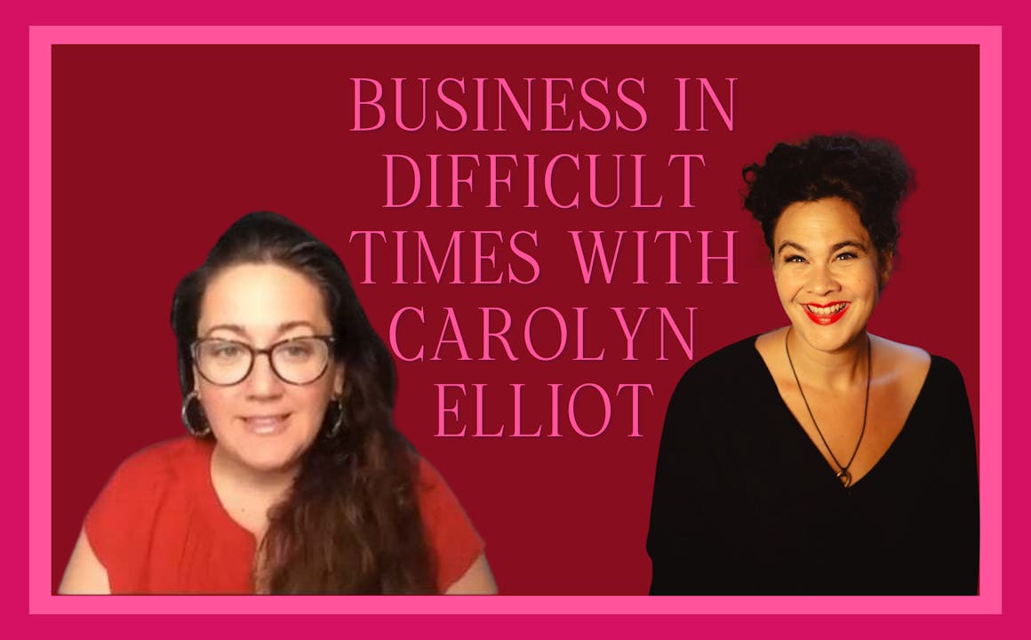 Business in Difficult Times with Carolyn Elliot