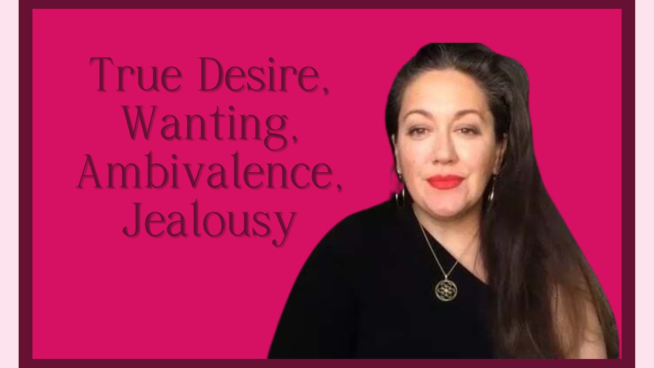 True Desire, Wanting, Ambivalence, Jealousy