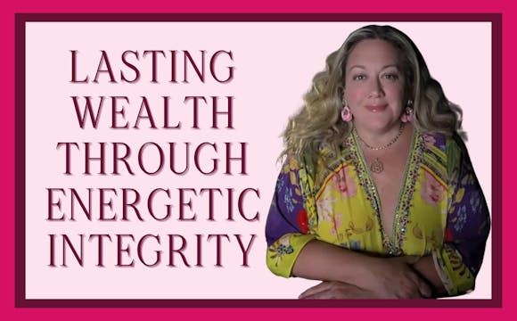Lasting Wealth Through Energetic Integrity