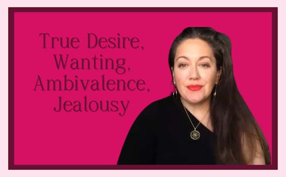 True Desire, Wanting, Ambivalence, Jealousy
