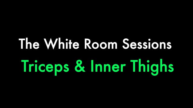 White Room ~ Triceps & Inner Thighs