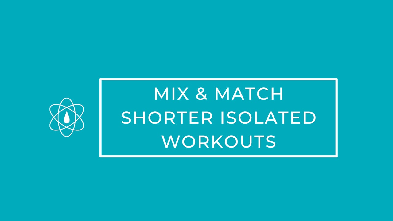 MIX & MATCH | Shorter Isolated Workouts