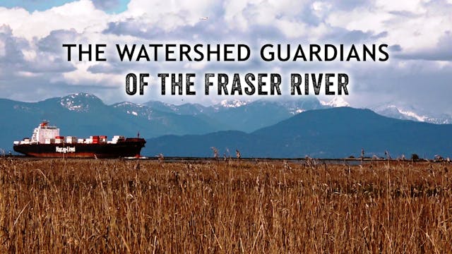 The Watershed Guardians: of the Fraser River