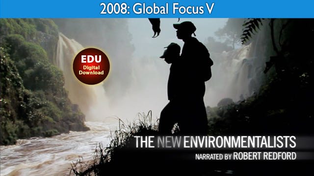 2008 The New Environmentalists - Global Focus V - EDU