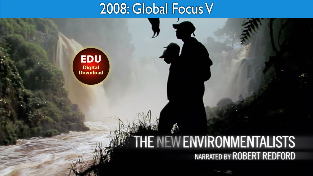 2008 The New Environmentalists - Global Focus V - EDU