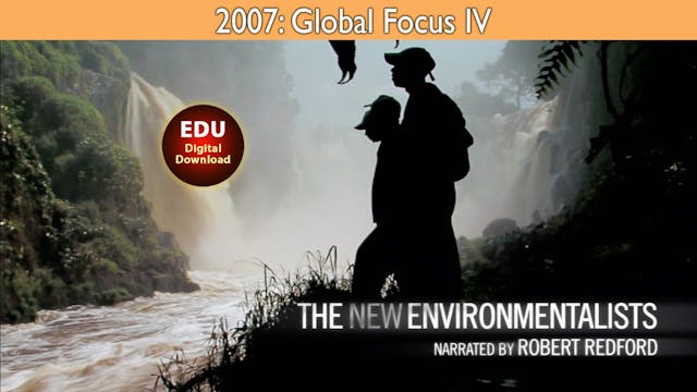 2007 The New Environmentalists - Global Focus IV - EDU