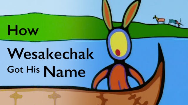 TALES OF WESAKECHAK: How Wesakechak Got His Name