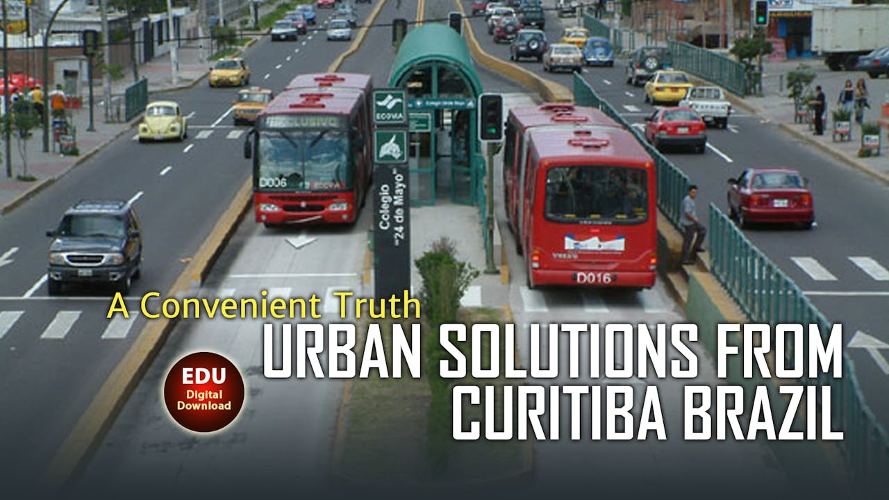A CONVENIENT TRUTH: Urban Solutions from Curitiba Brazil - EDU