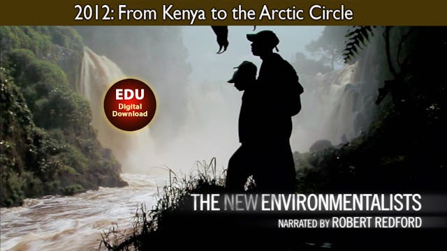 2012 The New Environmentalists: From Kenya to the Arctic Circle
