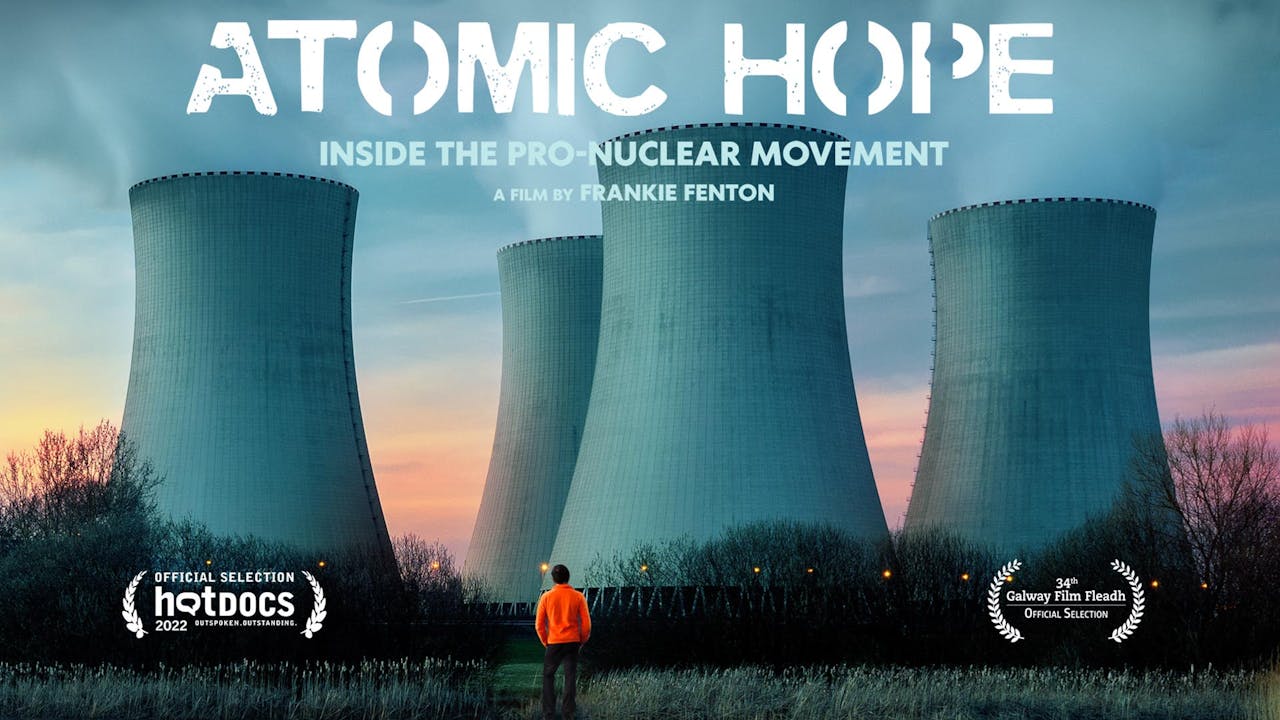ATOMIC HOPE - Inside the Pro-Nuclear Movement