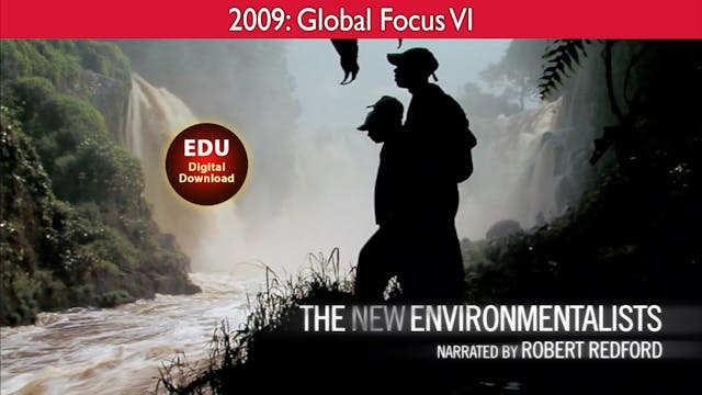 2009 The New Environmentalists - Global Focus VI - EDU 