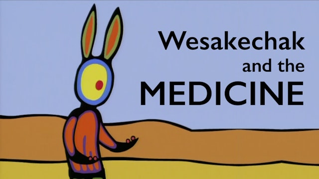Tales of Wesakechak: Wesakechak and The Medicine