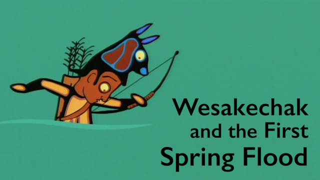 TALES OF WESAKECHAK: The First Spring Flood