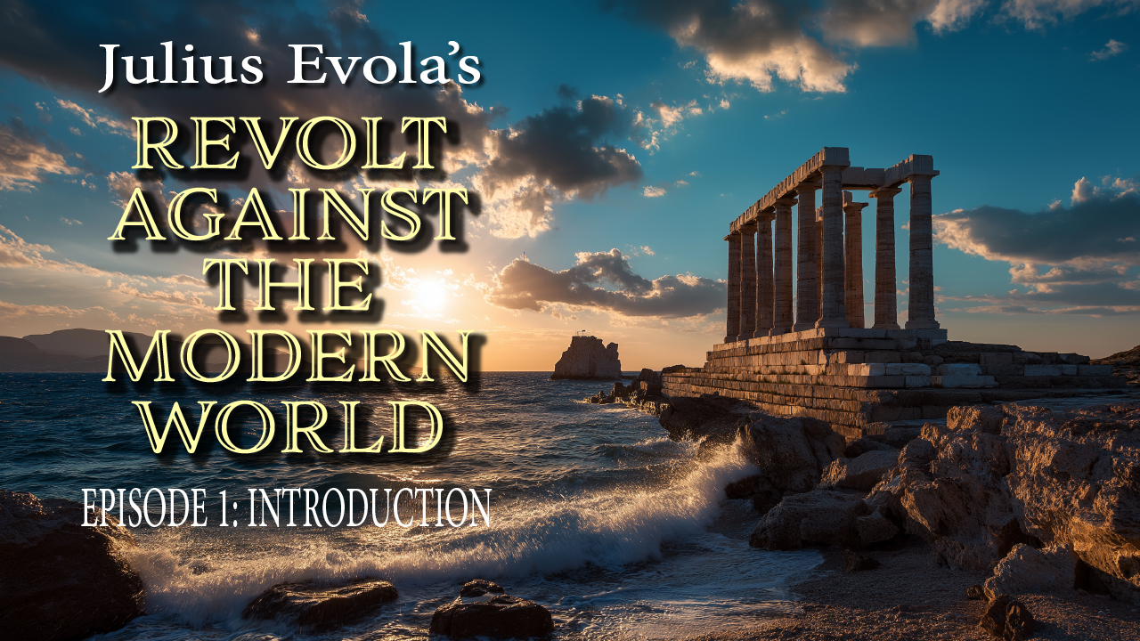 Revolt Against The Modern World - Episode 1: Introduction