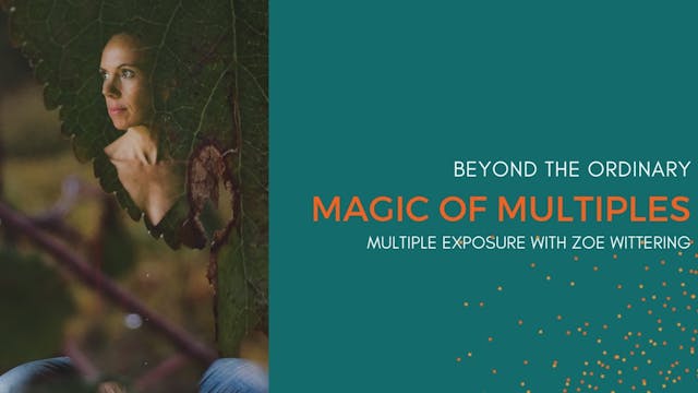 The Magic of Multiples: Multiple Exposure with Zoe Wittering