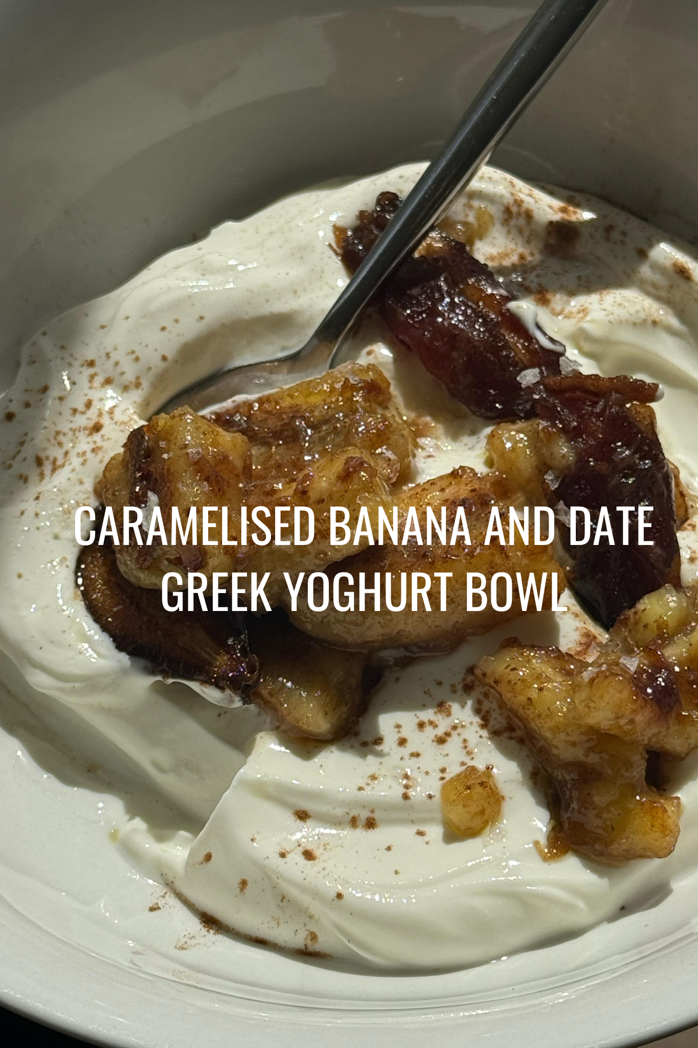 Caramelised Banana and Date Greek Yoghurt Bowl