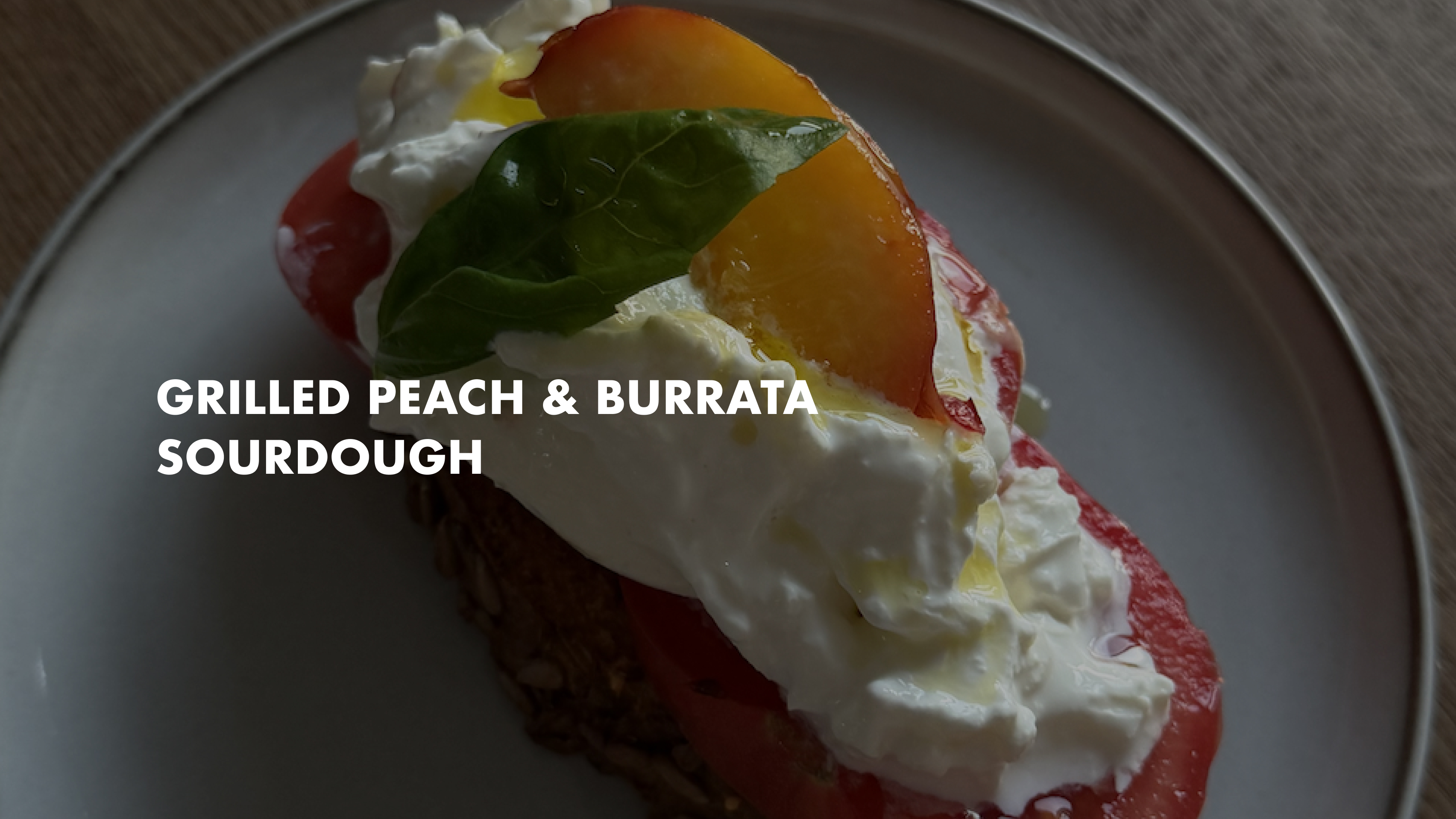 Grilled Peach & Burrata  Sourdough