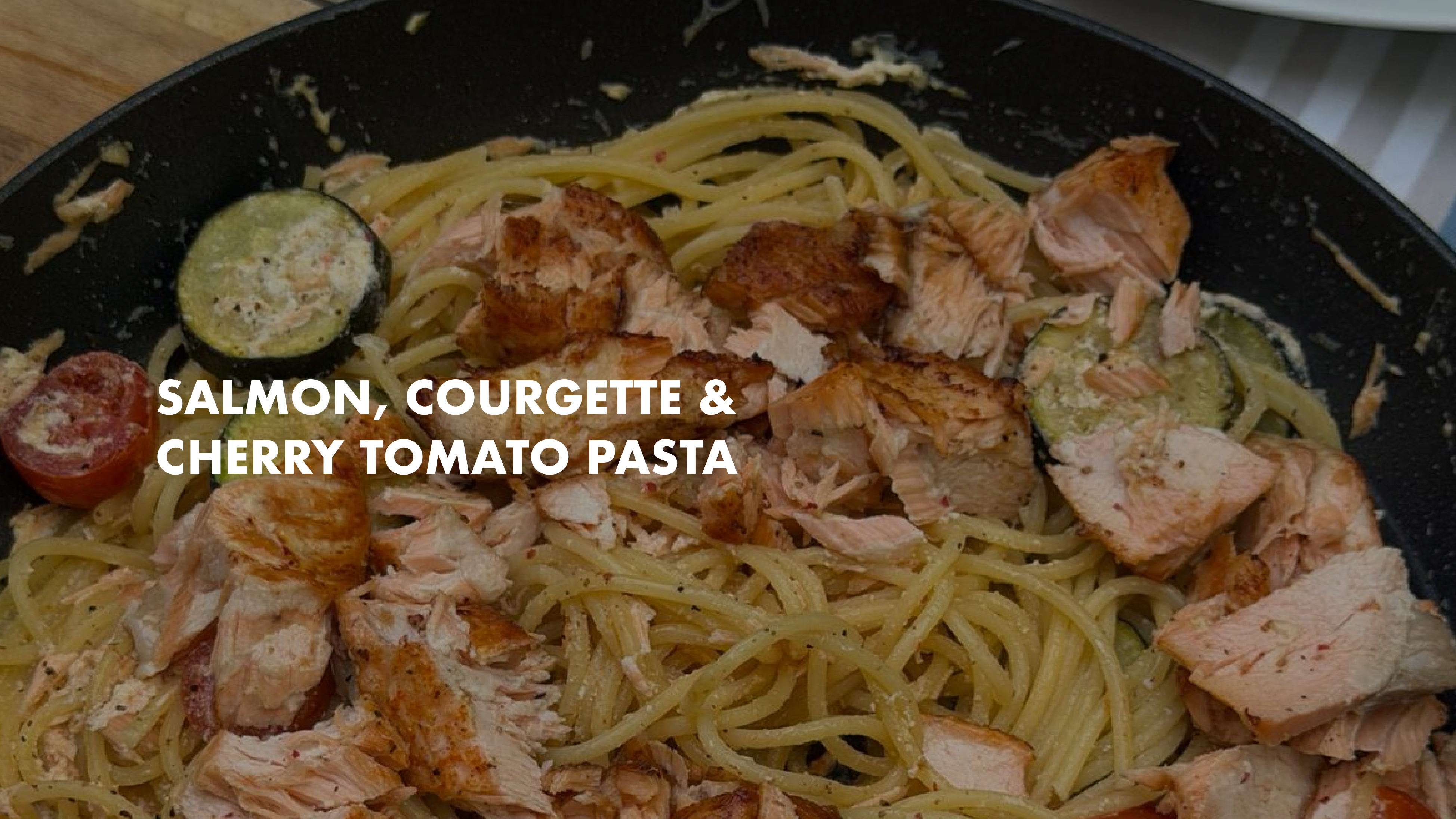 NEW: Salmon, Courgette & Cherry Tomato Pasta